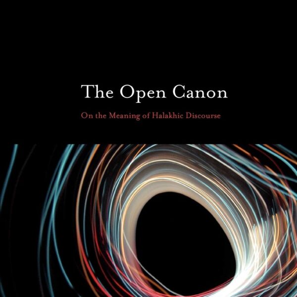 The Open Canon: On the Meaning of Halakhic Discourse: 4 (The Robert and Arlene Kogod Library of Judaic Studies)