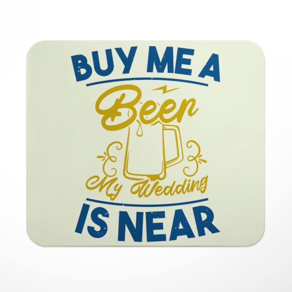LASTWAVE Bachelor Mouse Pad Collection, Buy Me A Beer My Wedding is Near, Graphic Printed Mousepad for Laptop, Computer, PC, Gaming, Travel | Gift for Bachelor